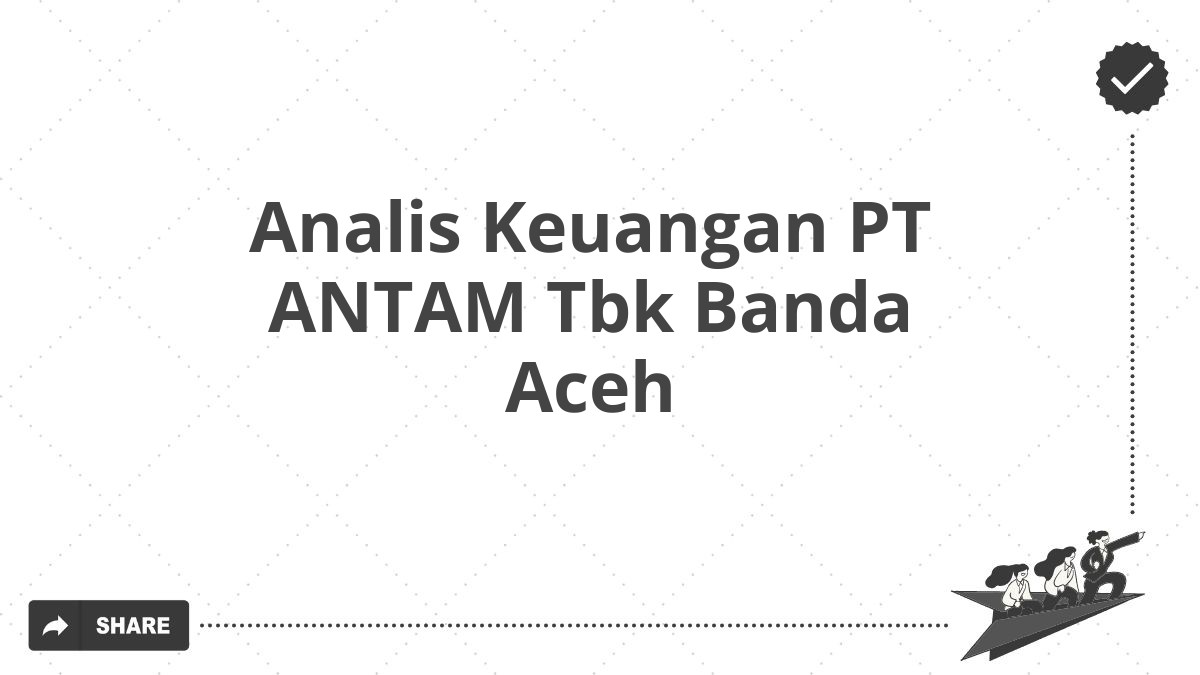 Analis Keuangan PT ANTAM Tbk Banda Aceh