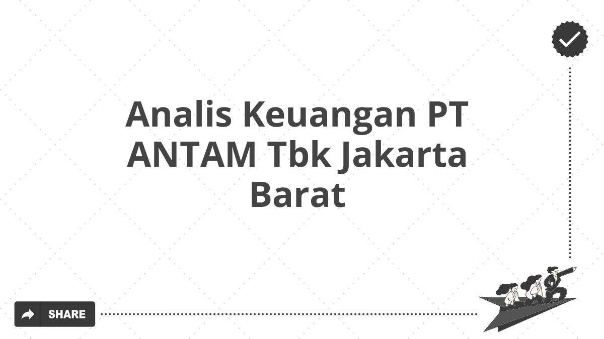 Analis Keuangan PT ANTAM Tbk Jakarta Barat