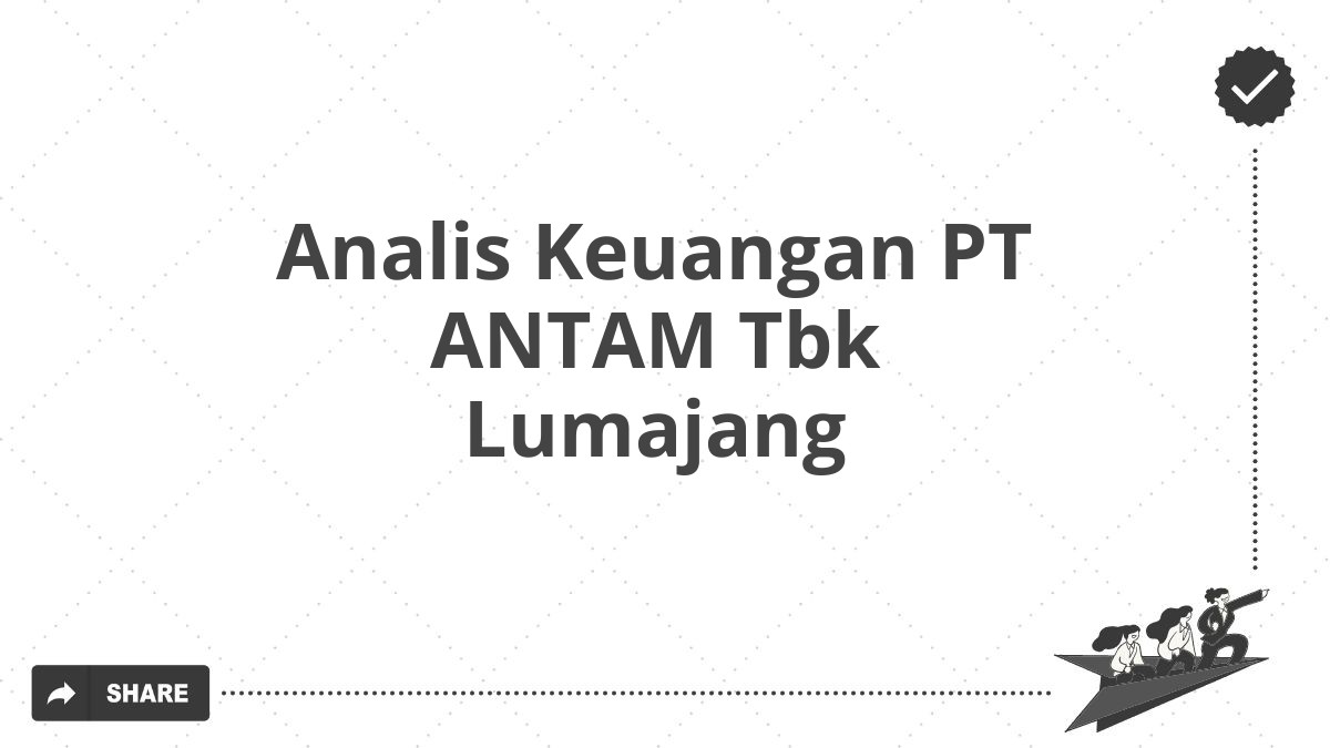Analis Keuangan PT ANTAM Tbk Lumajang