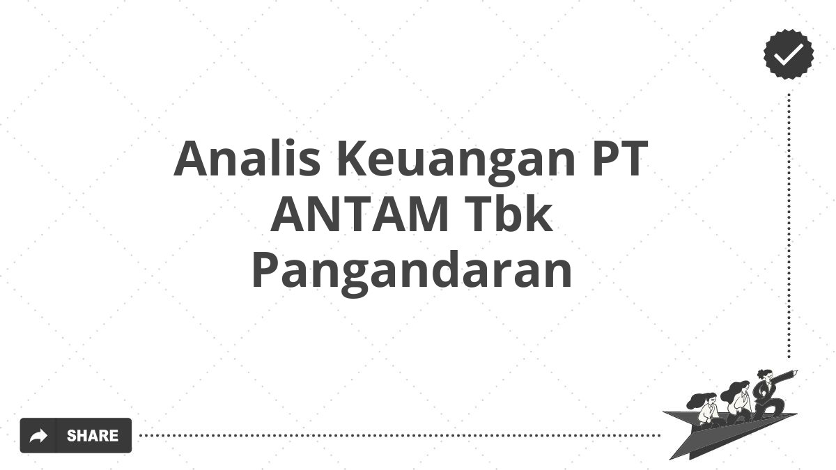Analis Keuangan PT ANTAM Tbk Pangandaran