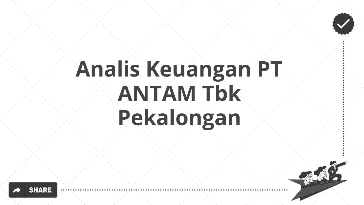 Analis Keuangan PT ANTAM Tbk Pekalongan