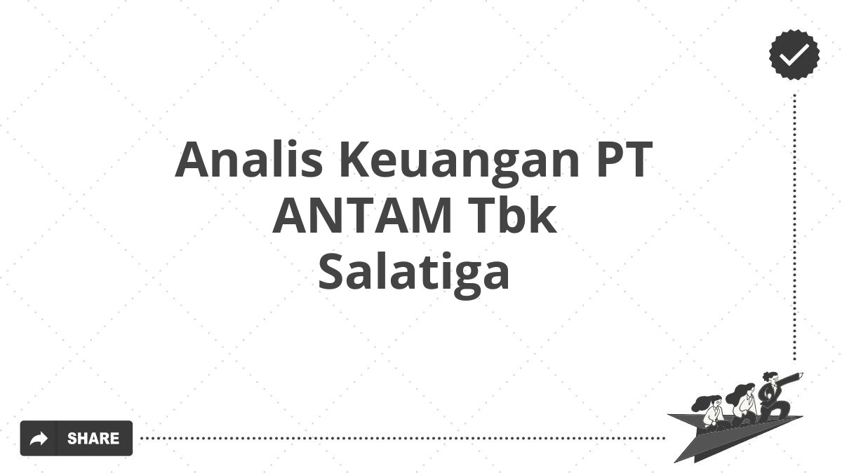 Analis Keuangan PT ANTAM Tbk Salatiga