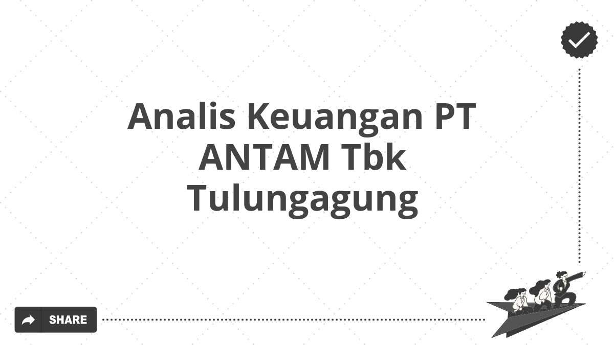 Analis Keuangan PT ANTAM Tbk Tulungagung