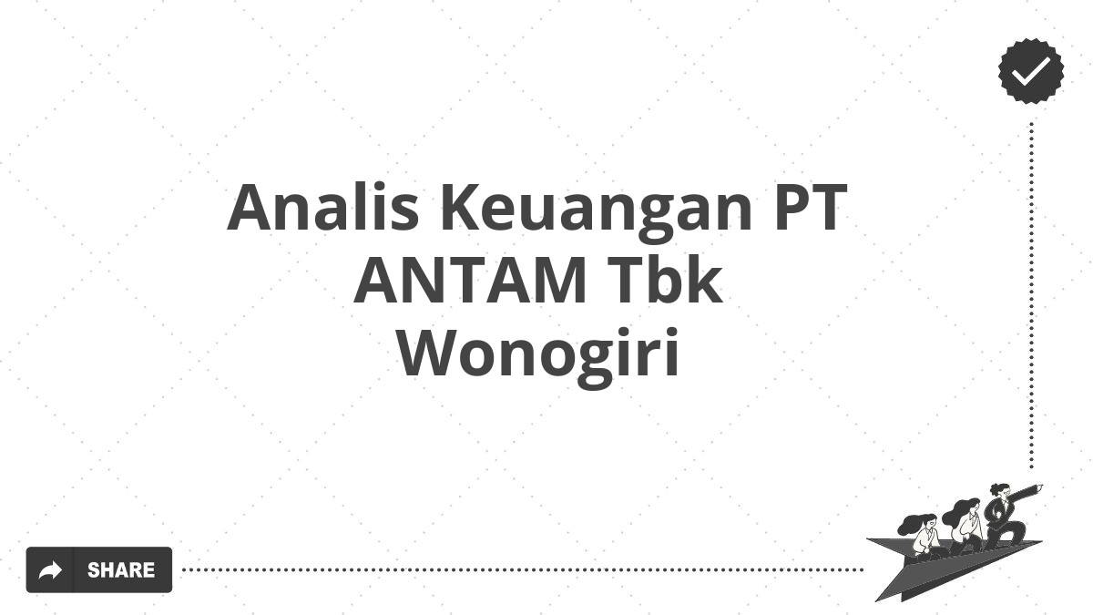 Analis Keuangan PT ANTAM Tbk Wonogiri