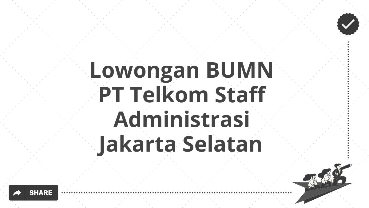 Lowongan BUMN PT Telkom Staff Administrasi Jakarta Selatan