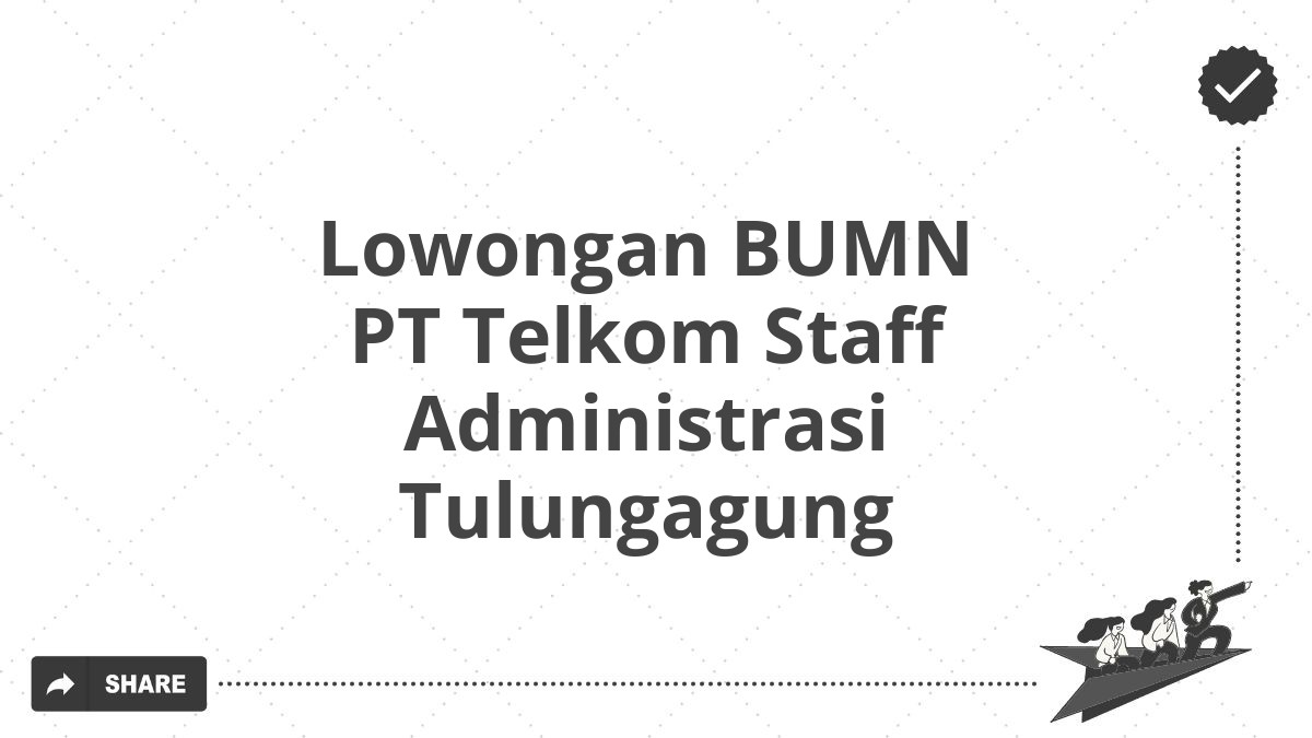 Lowongan BUMN PT Telkom Staff Administrasi Tulungagung