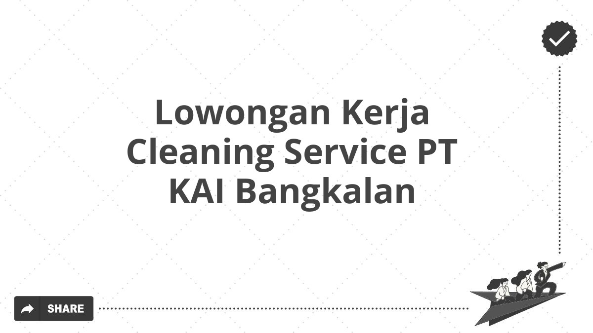 Lowongan Kerja Cleaning Service PT KAI Bangkalan