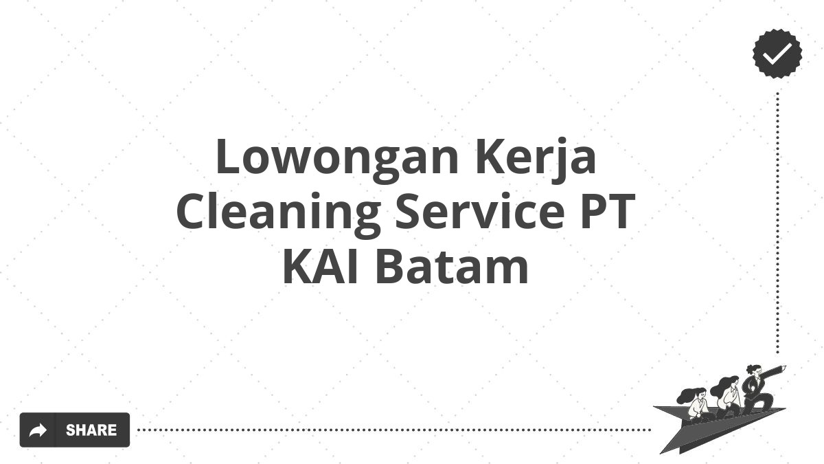 Lowongan Kerja Cleaning Service PT KAI Batam