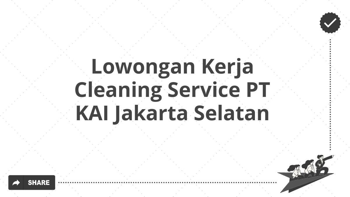 Lowongan Kerja Cleaning Service PT KAI Jakarta Selatan