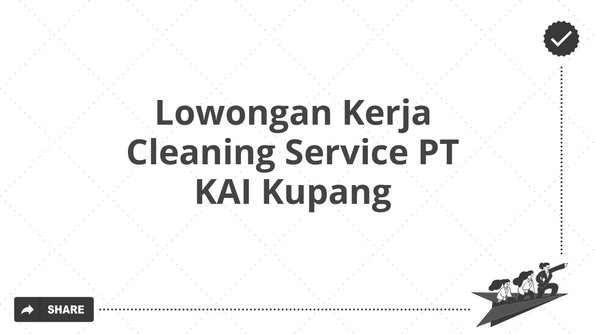 Lowongan Kerja Cleaning Service PT KAI Kupang
