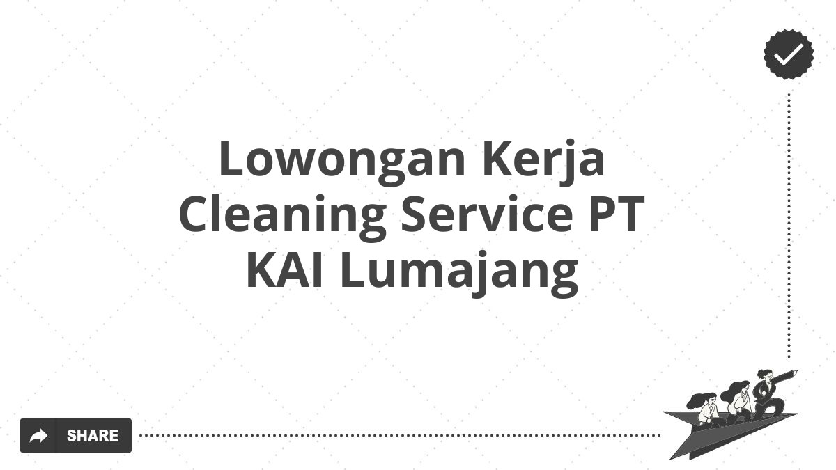 Lowongan Kerja Cleaning Service PT KAI Lumajang