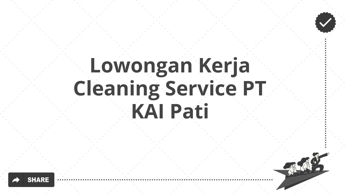 Lowongan Kerja Cleaning Service PT KAI Pati