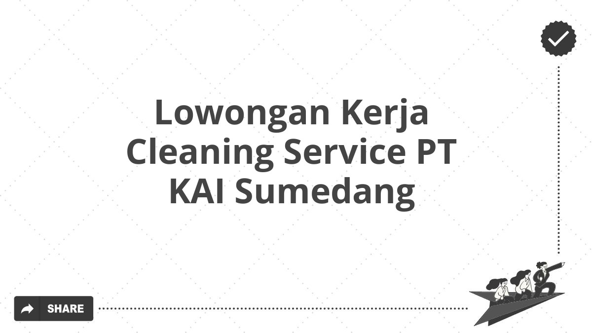 Lowongan Kerja Cleaning Service PT KAI Sumedang