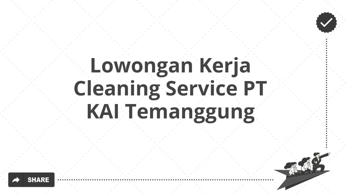 Lowongan Kerja Cleaning Service PT KAI Temanggung