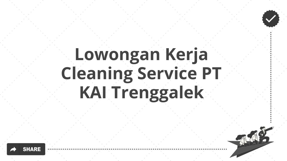 Lowongan Kerja Cleaning Service PT KAI Trenggalek