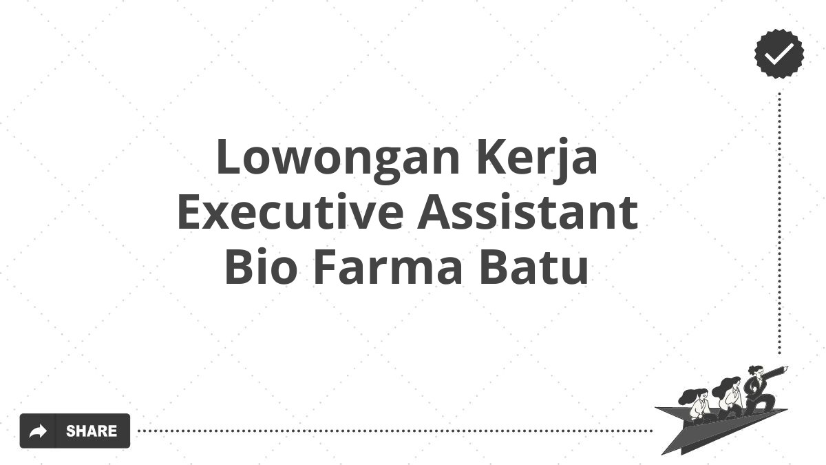 Lowongan Kerja Executive Assistant Bio Farma Batu