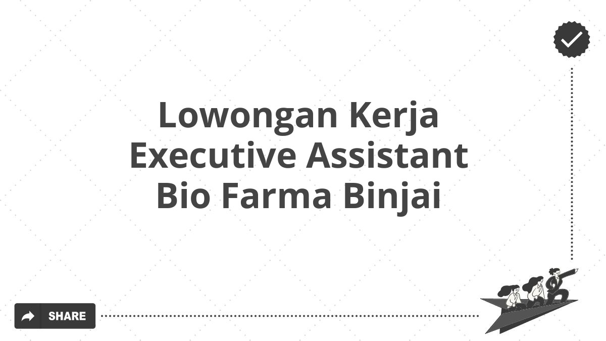 Lowongan Kerja Executive Assistant Bio Farma Binjai