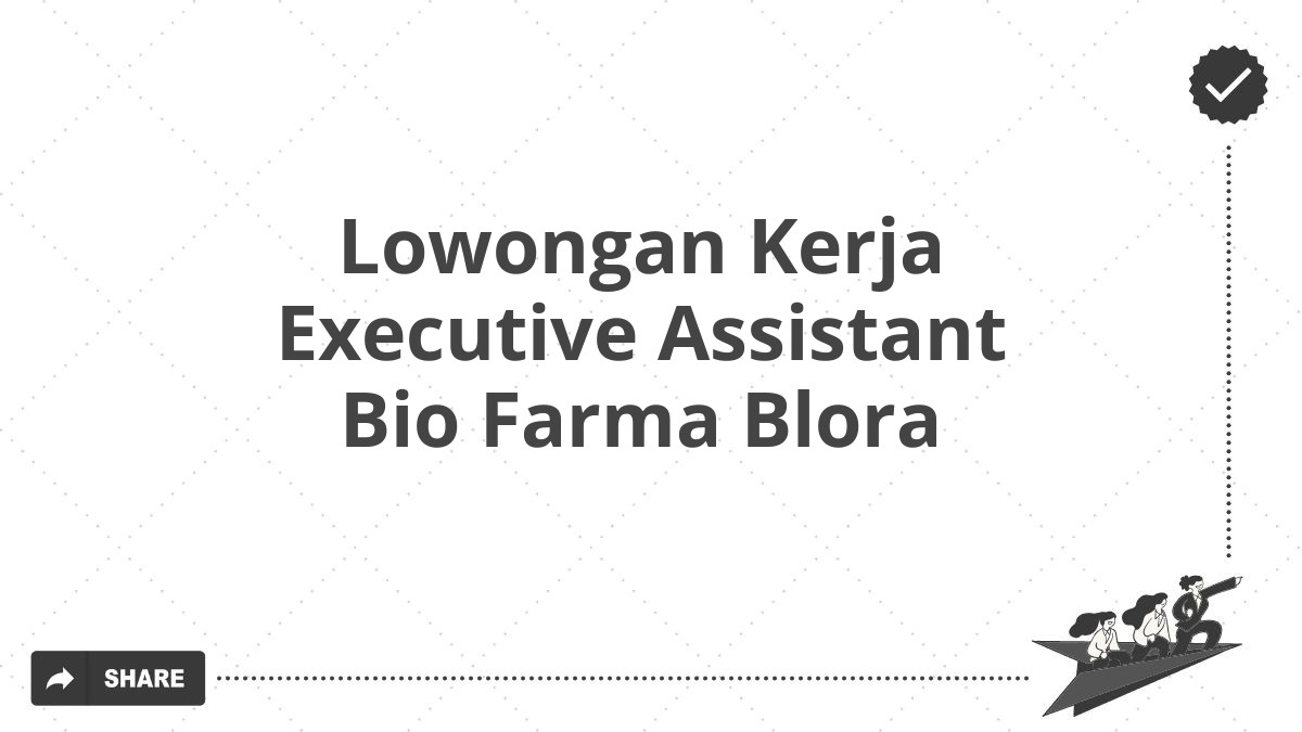 Lowongan Kerja Executive Assistant Bio Farma Blora