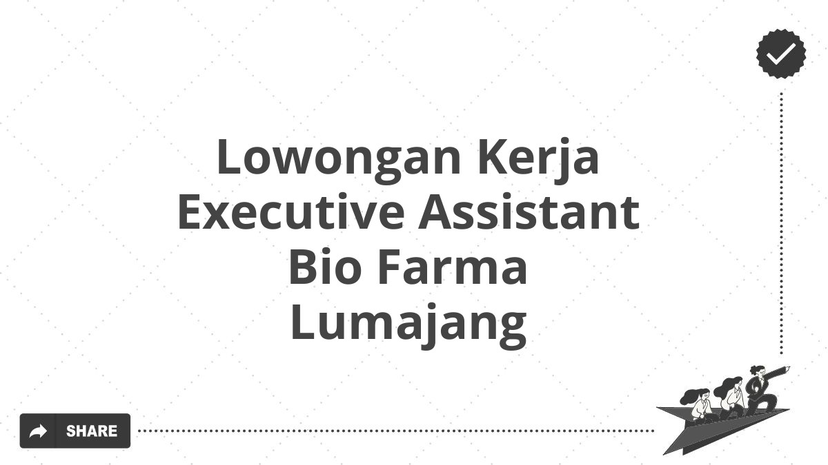 Lowongan Kerja Executive Assistant Bio Farma Lumajang