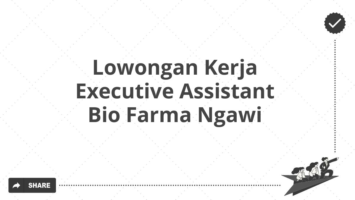 Lowongan Kerja Executive Assistant Bio Farma Ngawi