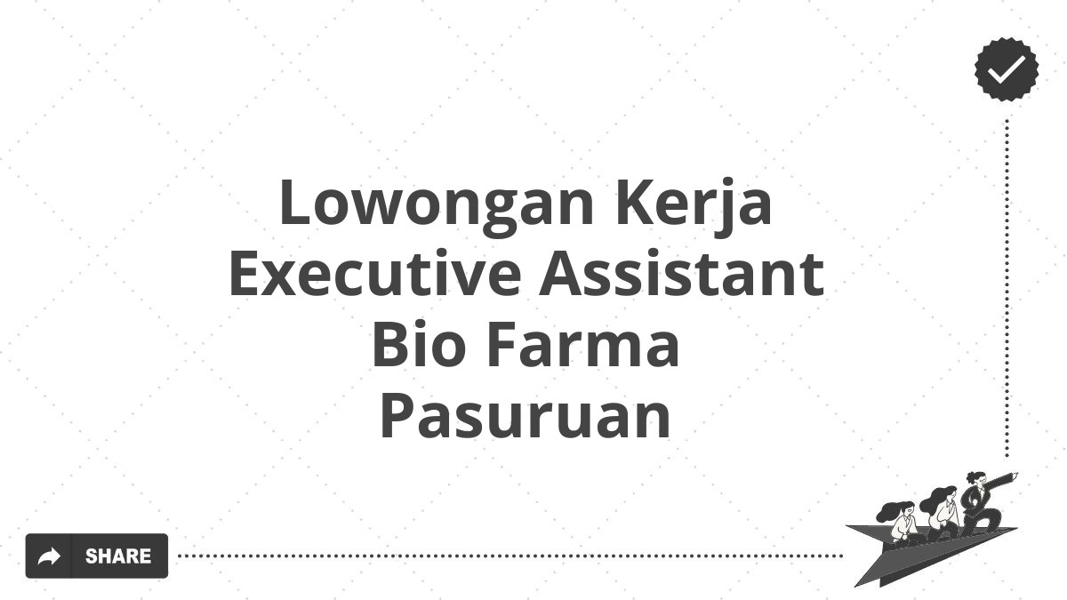 Lowongan Kerja Executive Assistant Bio Farma Pasuruan