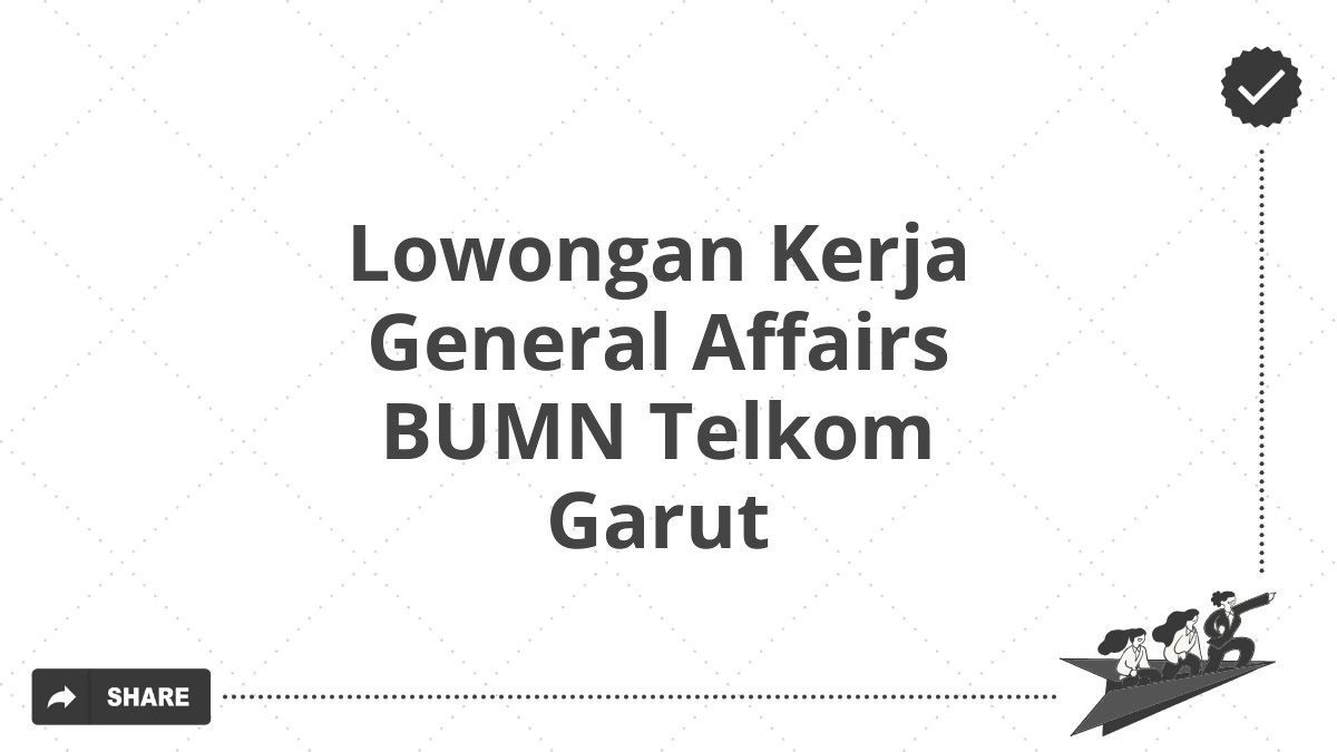Lowongan Kerja General Affairs BUMN Telkom Garut