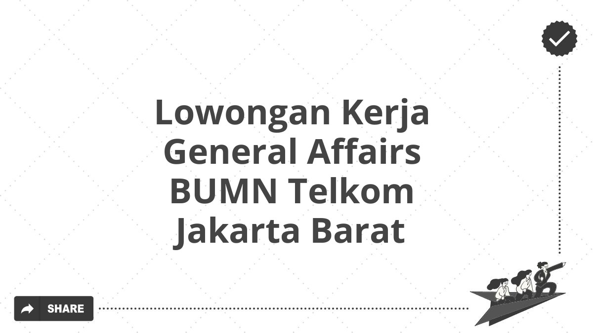 Lowongan Kerja General Affairs BUMN Telkom Jakarta Barat