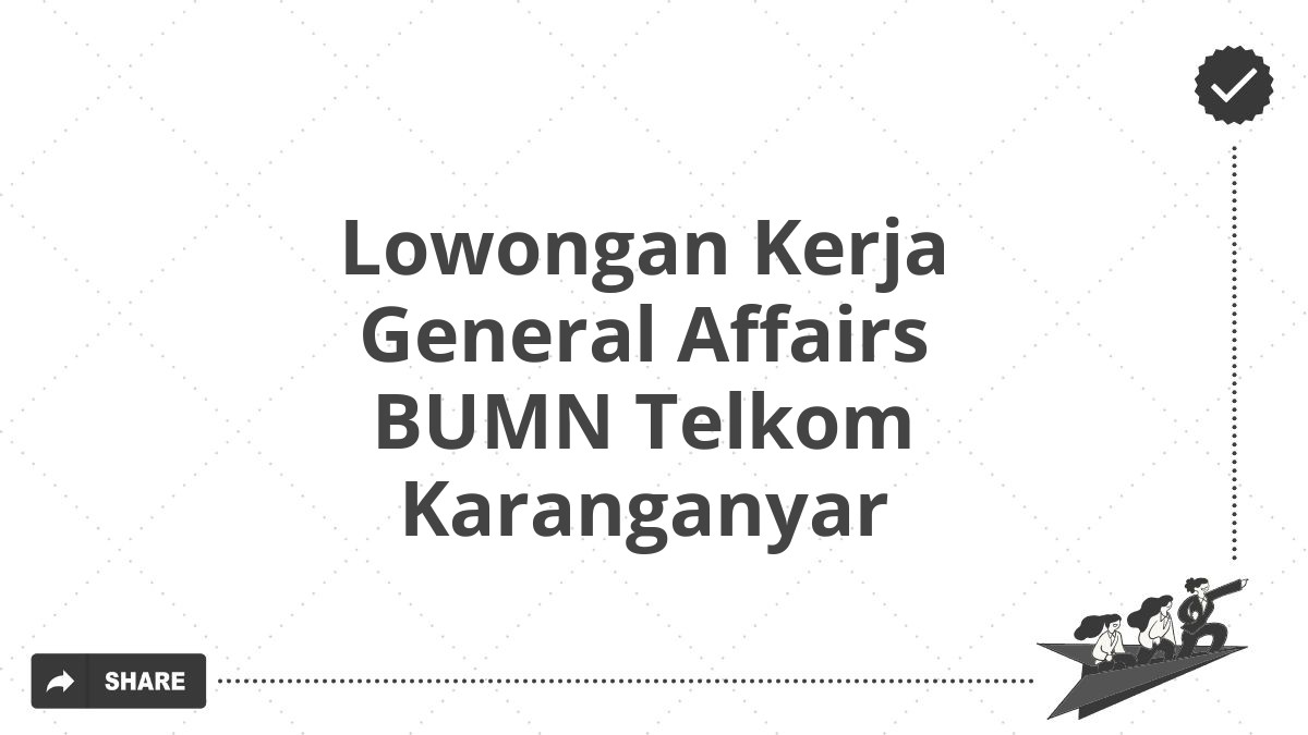 Lowongan Kerja General Affairs BUMN Telkom Karanganyar