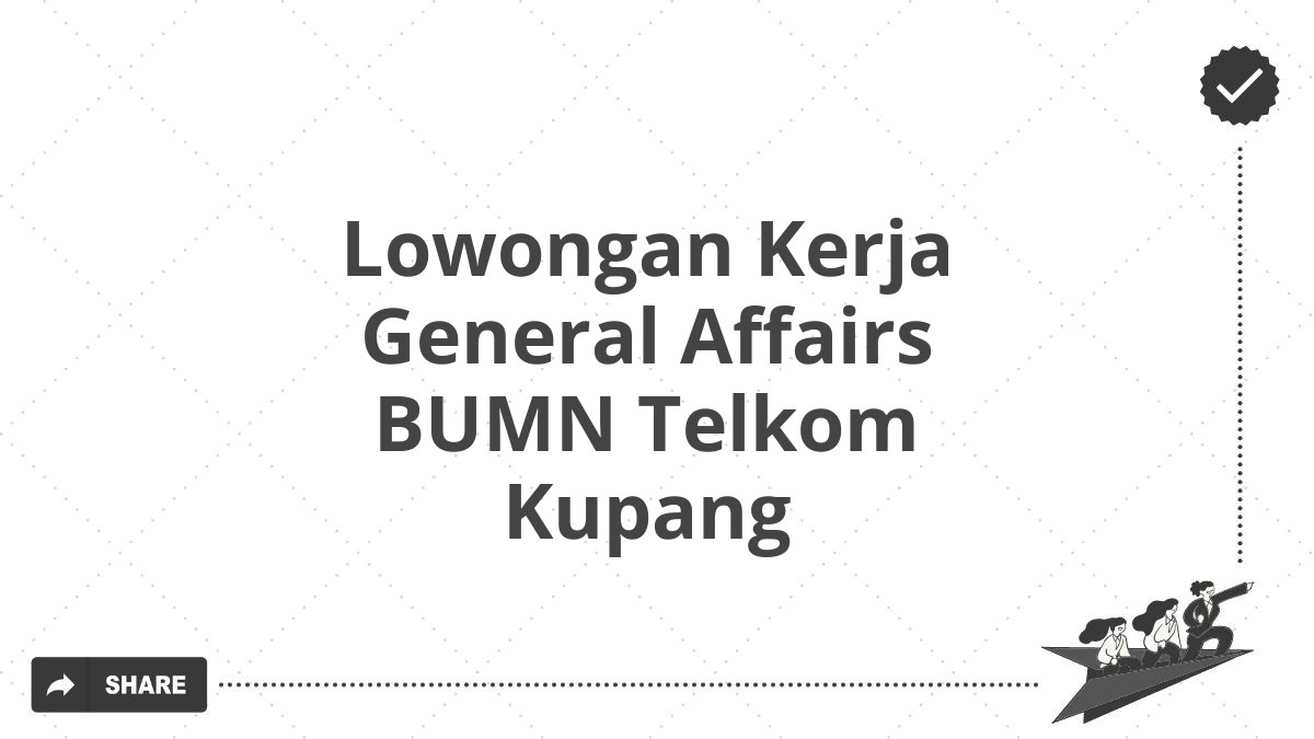 Lowongan Kerja General Affairs BUMN Telkom Kupang