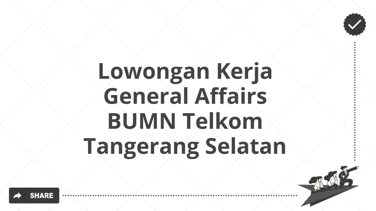 Lowongan Kerja General Affairs BUMN Telkom Tangerang Selatan