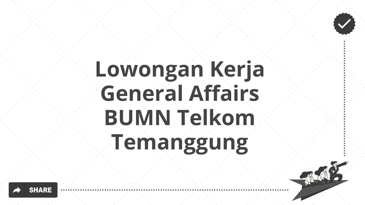 Lowongan Kerja General Affairs BUMN Telkom Temanggung