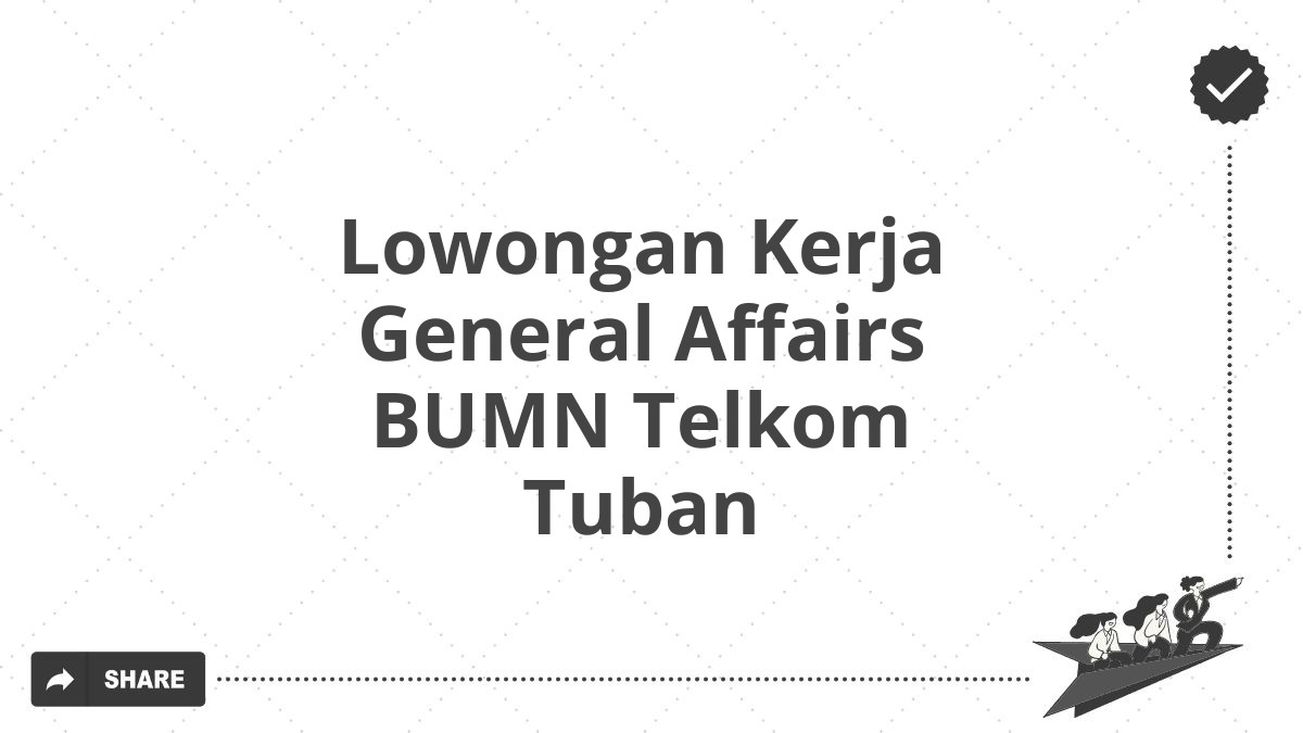 Lowongan Kerja General Affairs BUMN Telkom Tuban
