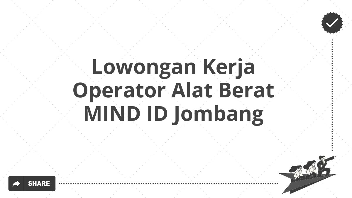 Lowongan Kerja Operator Alat Berat MIND ID Jombang