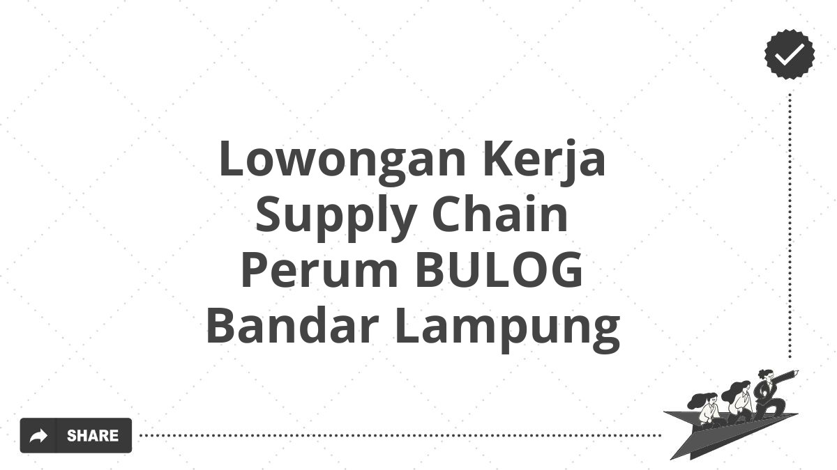 Lowongan Kerja Supply Chain Perum BULOG Bandar Lampung
