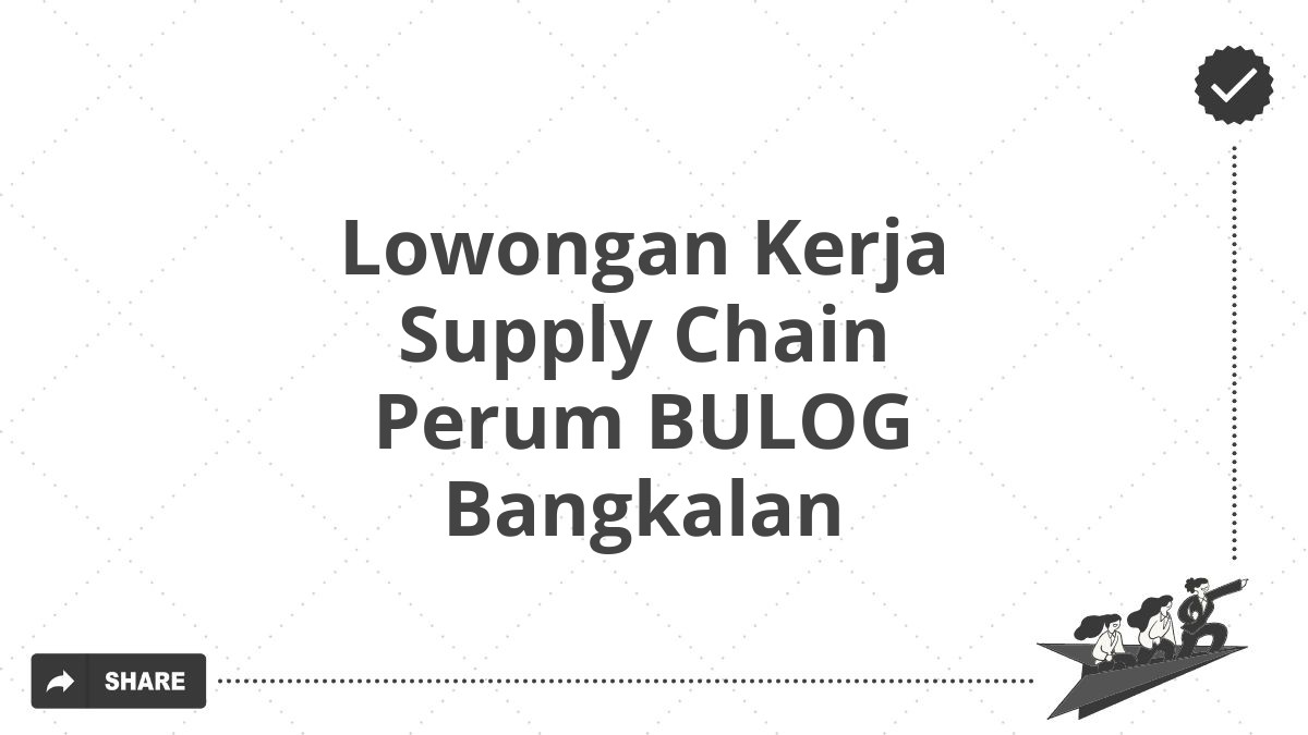 Lowongan Kerja Supply Chain Perum BULOG Bangkalan