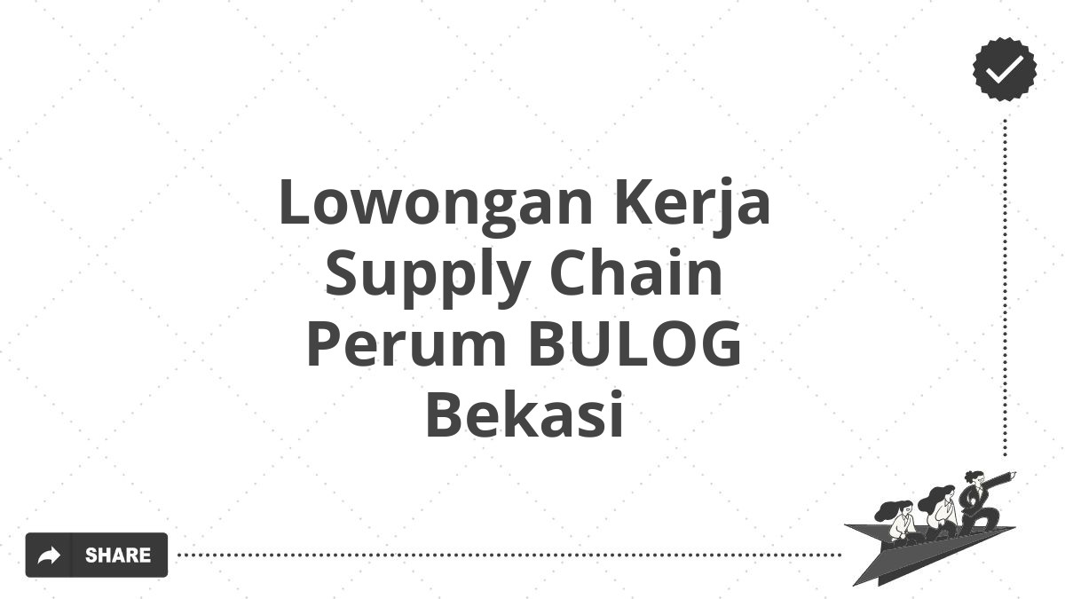 Lowongan Kerja Supply Chain Perum BULOG Bekasi