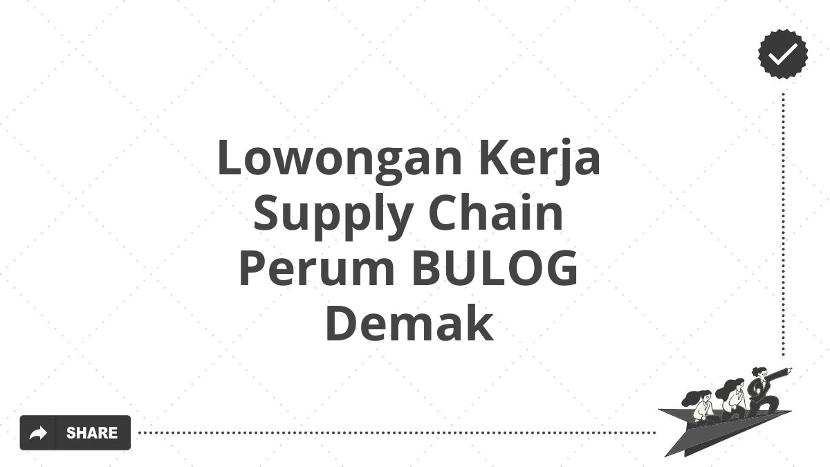 Lowongan Kerja Supply Chain Perum BULOG Demak