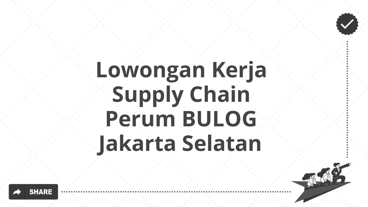Lowongan Kerja Supply Chain Perum BULOG Jakarta Selatan
