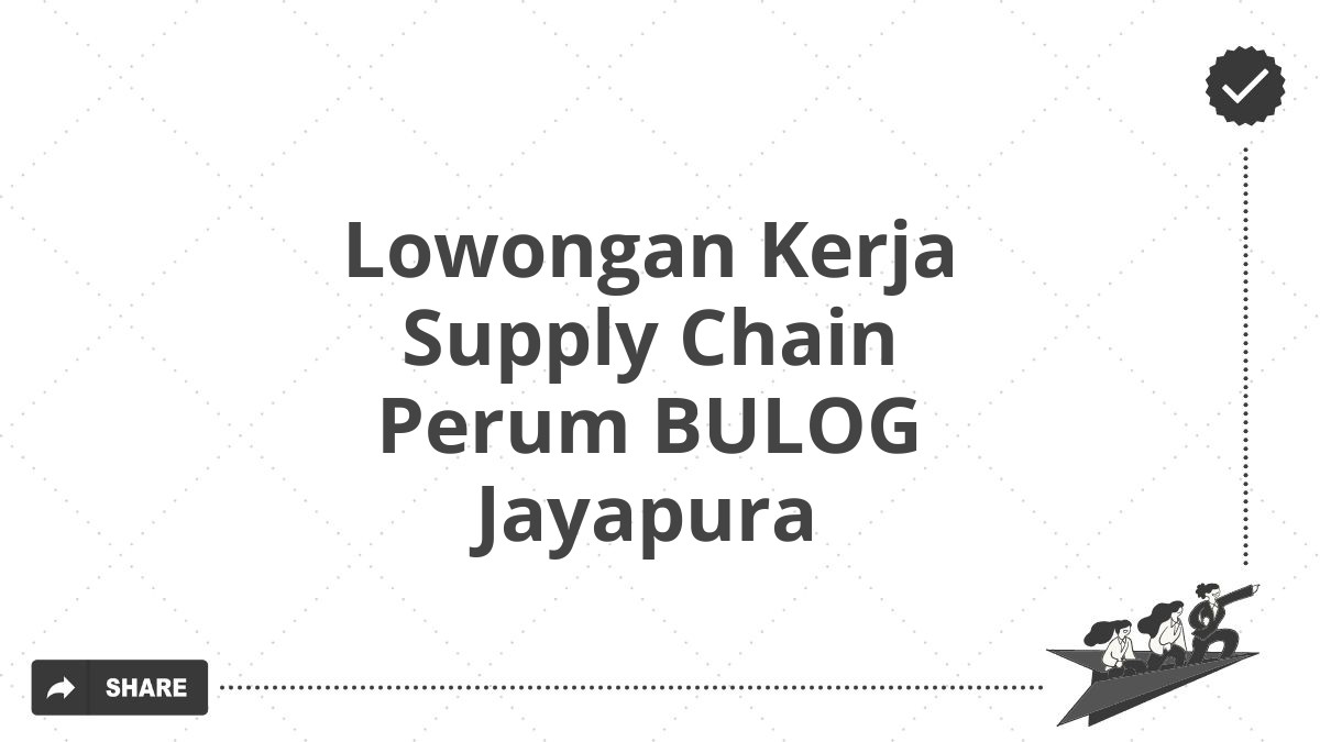 Lowongan Kerja Supply Chain Perum BULOG Jayapura