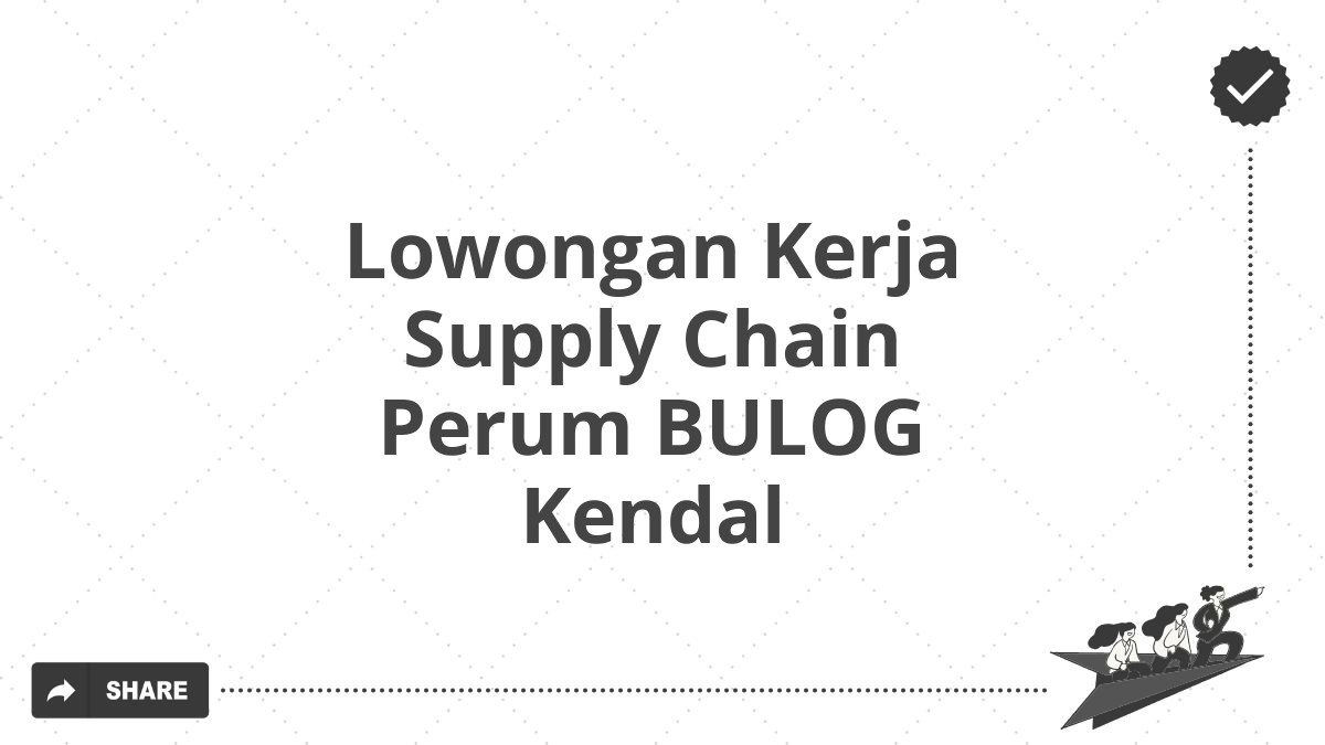 Lowongan Kerja Supply Chain Perum BULOG Kendal