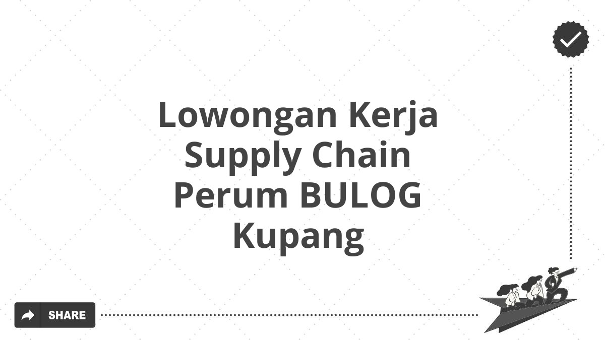 Lowongan Kerja Supply Chain Perum BULOG Kupang