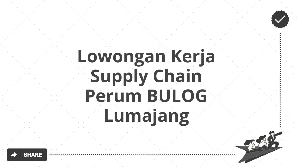 Lowongan Kerja Supply Chain Perum BULOG Lumajang