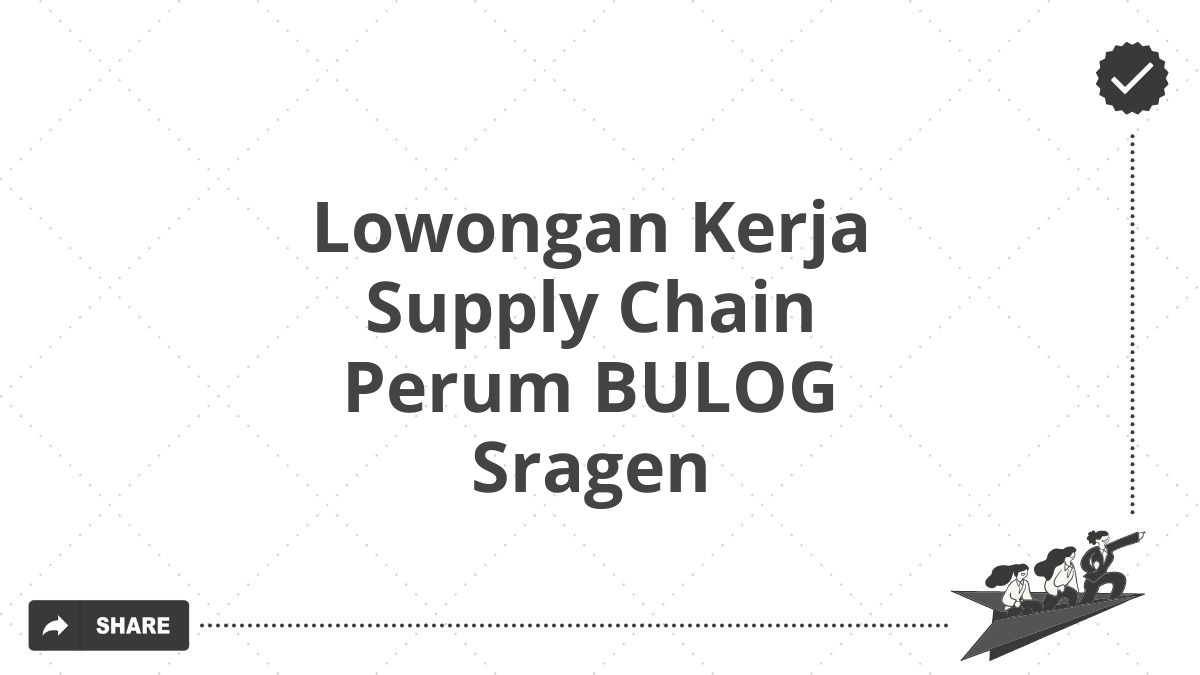 Lowongan Kerja Supply Chain Perum BULOG Sragen