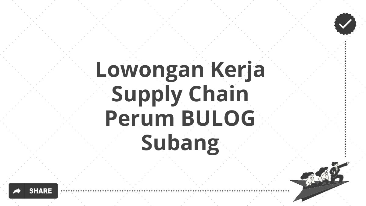Lowongan Kerja Supply Chain Perum BULOG Subang