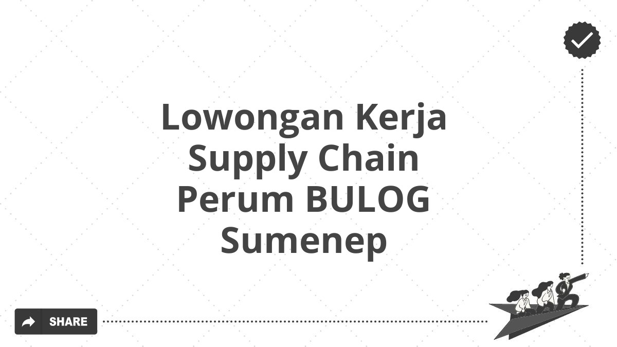 Lowongan Kerja Supply Chain Perum BULOG Sumenep