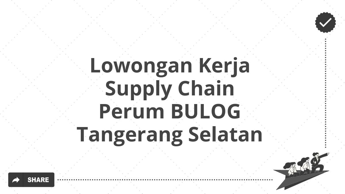 Lowongan Kerja Supply Chain Perum BULOG Tangerang Selatan