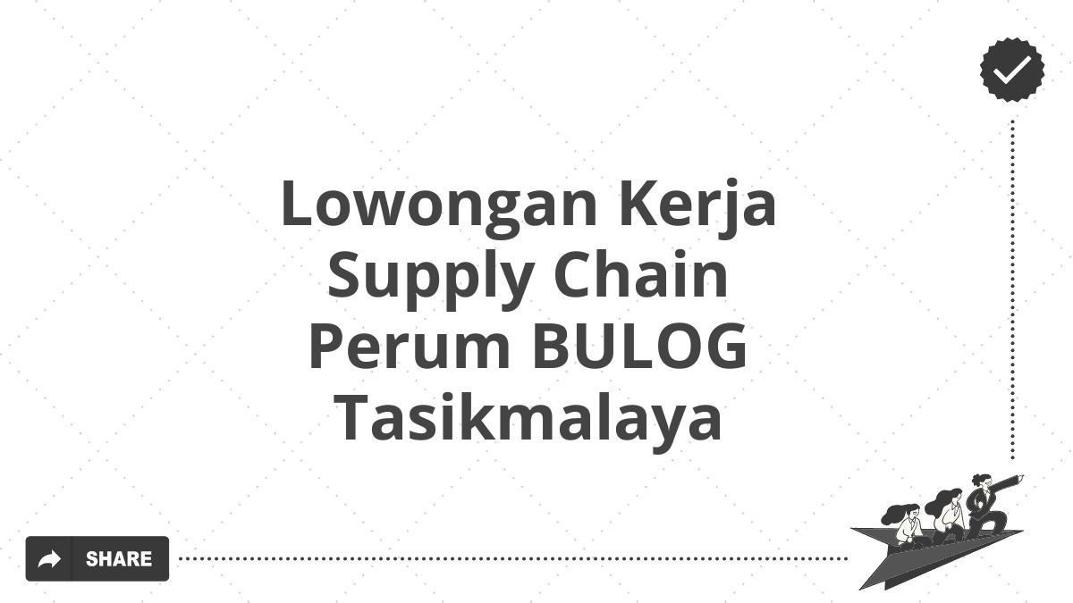 Lowongan Kerja Supply Chain Perum BULOG Tasikmalaya