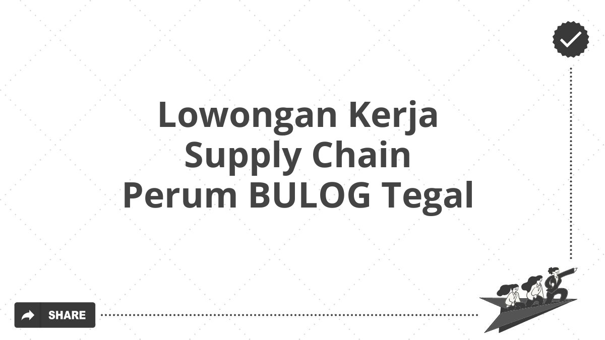 Lowongan Kerja Supply Chain Perum BULOG Tegal