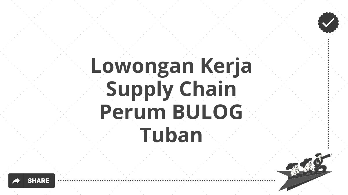 Lowongan Kerja Supply Chain Perum BULOG Tuban