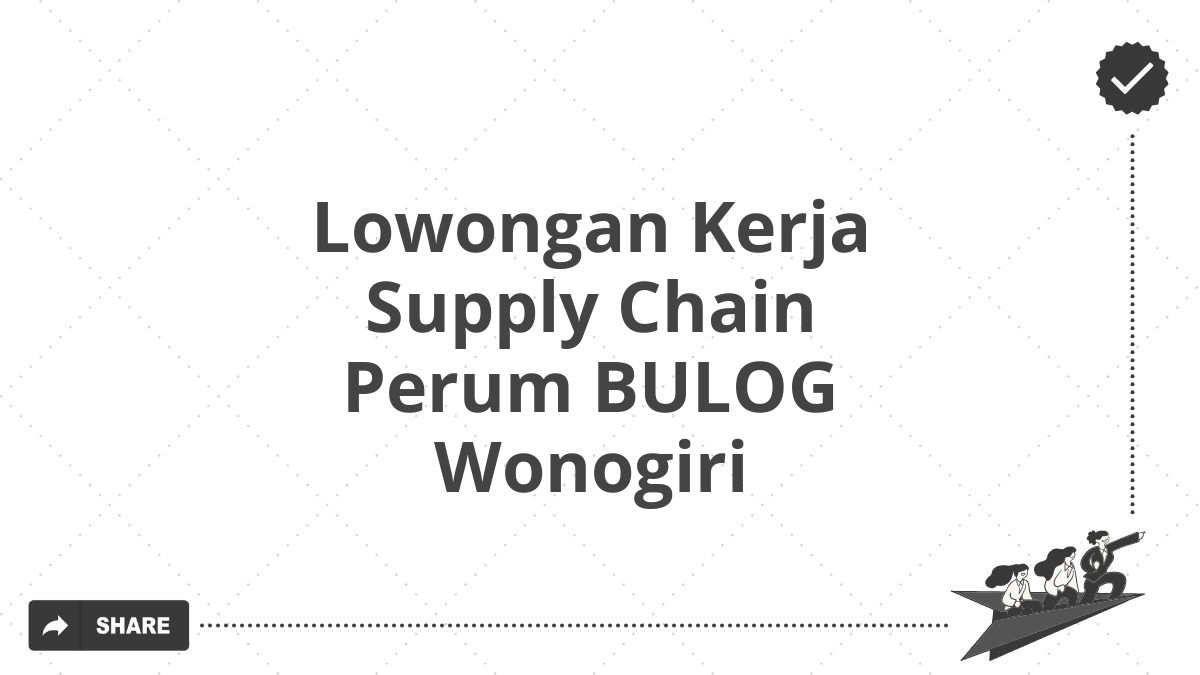 Lowongan Kerja Supply Chain Perum BULOG Wonogiri